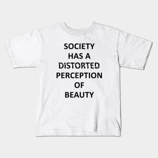 society has a distorted perception of beauty Kids T-Shirt